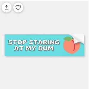 Stop Staring at my Bum🍑